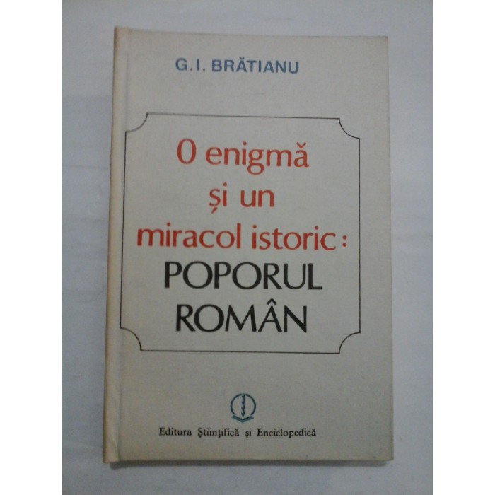  O enigma si un miracol istoric: POPORUL  ROMAN - G.I. BRATIANU